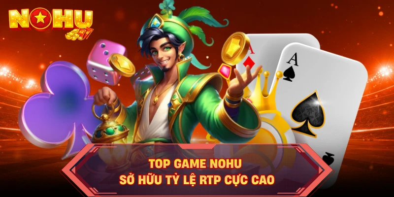 Top game NOHU sở hữu tỷ lệ RTP cực cao